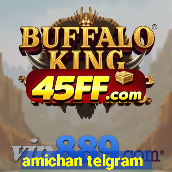 amichan telgram